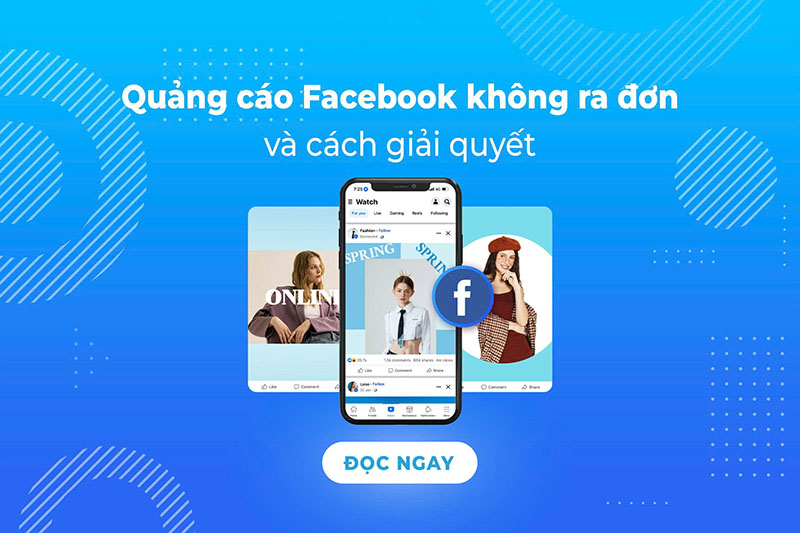 Tại sao quảng cáo Facebook không ra đơn? Nguyên nhân và cách khắc phục